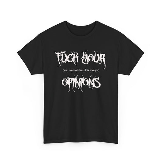 F**k Your Opinions Tee | Gothic Script, Bold Statement Shirt | Offensive T shirt | Grunge Style Shirt | Screw your opinions