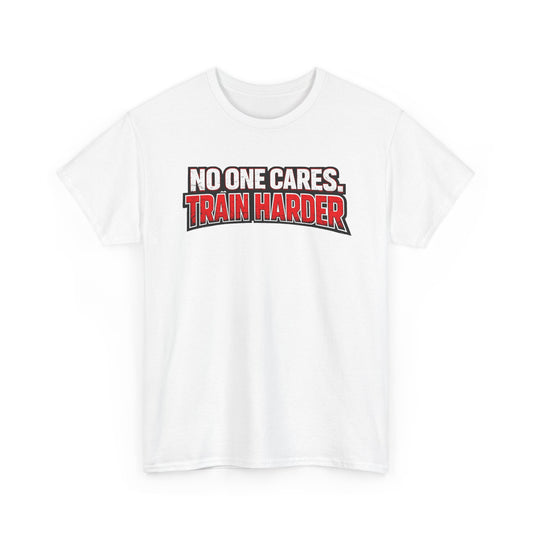 No One Cares Train Harder T-Shirt | Motivational Workout Tee | Fitness Appeal