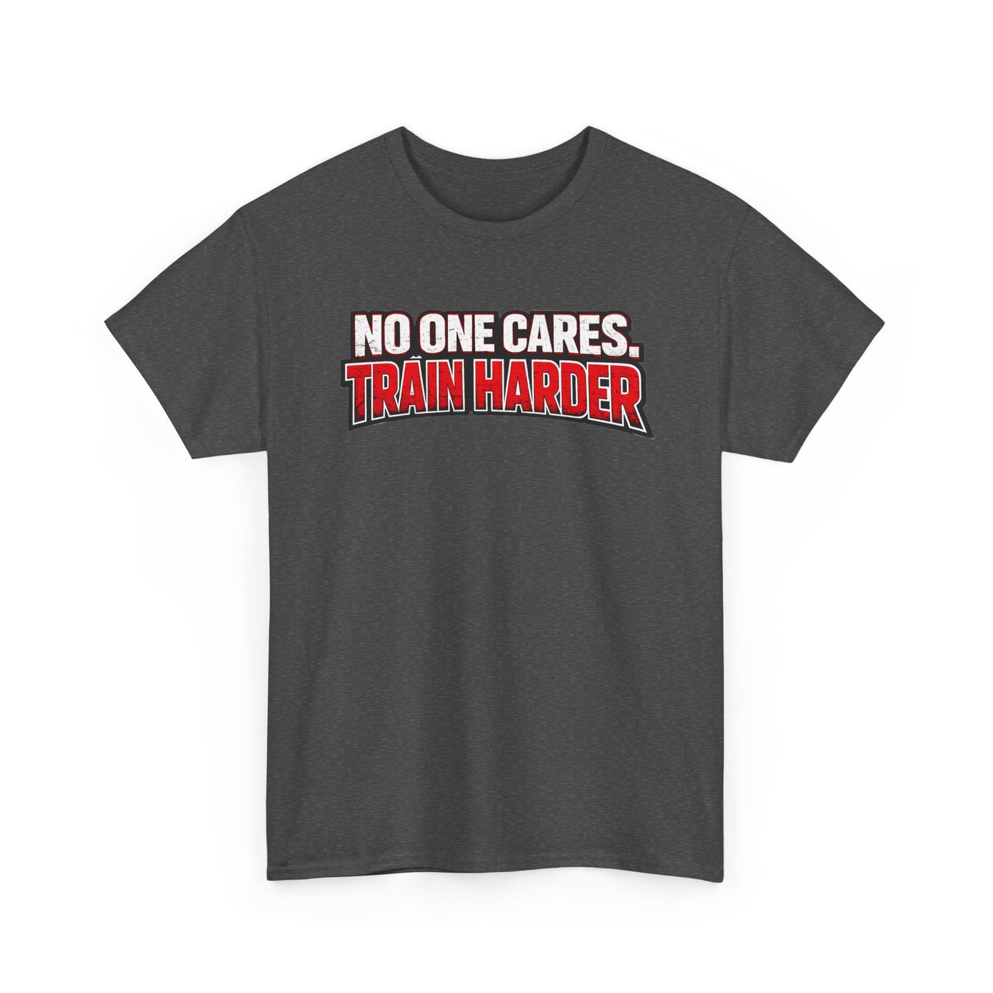 No One Cares Train Harder T-Shirt | Motivational Workout Tee | Fitness Appeal