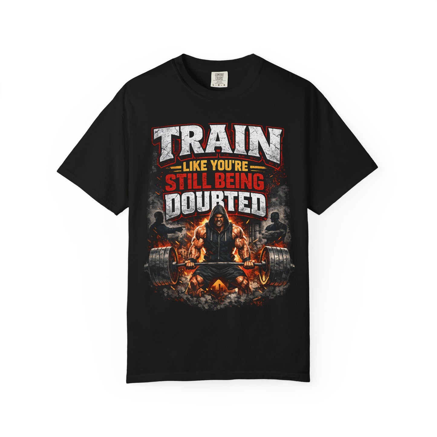 Train Like Youre Still Being Doubted T-shirt | Weightlifting Barbell Graphic