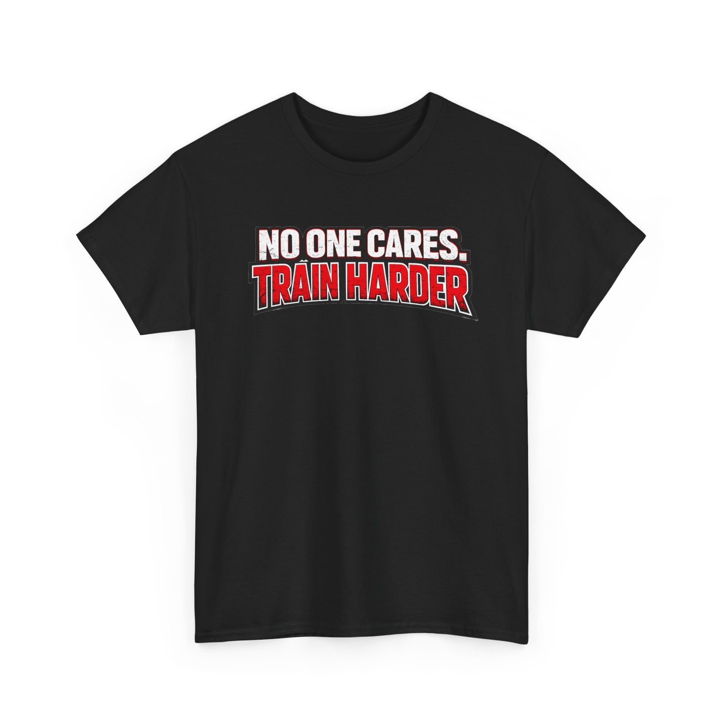 No One Cares Train Harder T-Shirt | Motivational Workout Tee | Fitness Appeal