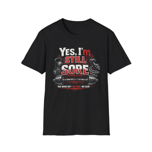 Yes I'm Still Sore Gym Tee Shirt | Workout Funny Fitness Shirt